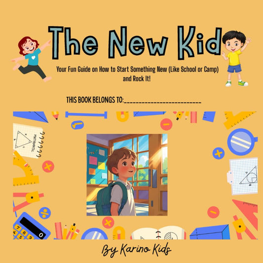 The New Kid: “How to Start Something New and Rock It!” A Fun and Helpful Guide for Kids to Prepare for School, Camp & More!